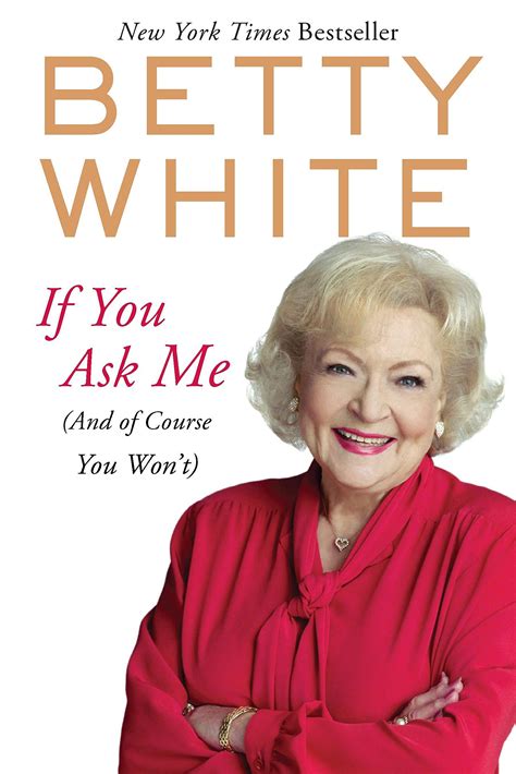 Download If You Ask Me And Of Course You Wont By Betty White