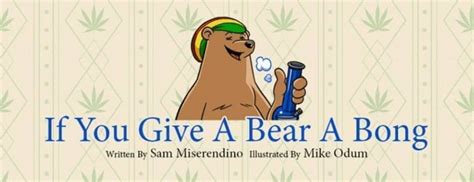 Read If You Give A Bear A Bong Addicted Animals By Miserendino Sam