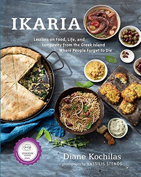 Full Download Ikaria Lessons On Food Life And Longevity From The Greek Island Where People Forget To Die A Cookbook By Diane Kochilas