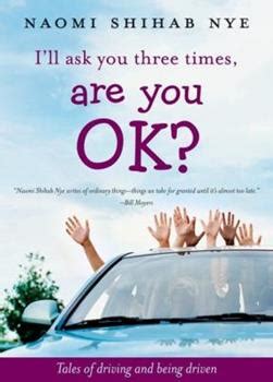 Download Ill Ask You Three Times Are You Ok Tales Of Driving And Being Driven By Naomi Shihab Nye