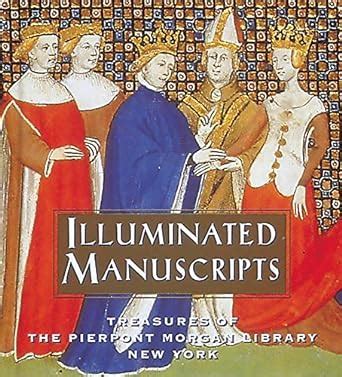 Read Illuminated Manuscripts Treasures Of The Pierpont Morgan Library New York By William M Voelkle