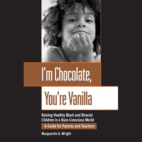Full Download Im Chocolate Youre Vanilla Raising Healthy Black And Biracial Children In A Raceconscious World By Marguerite A Wright