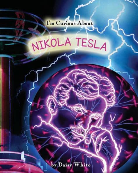 Download Im Curious About Nikola Tesla By Daisy  White
