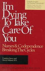 Download Im Dying To Take Care Of You Nurses And Codependence Breaking The Cycle Nurses And Codependence Breaking The Cycle By Candace Snow