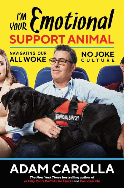 Read Online Im Your Emotional Support Animal Navigating Our All Woke No Joke Culture By Adam Carolla