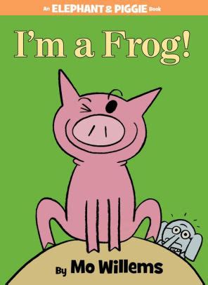 Read Online Im A Frog Elephant And Piggie 20 By Mo Willems