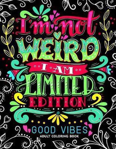 Download Im Not Weird I Am Limited Edition Good Vibes Adults Coloring Books Flower Floral And Cute Animals With Quotes Inspirational Coloring Book By Jupiter Coloring