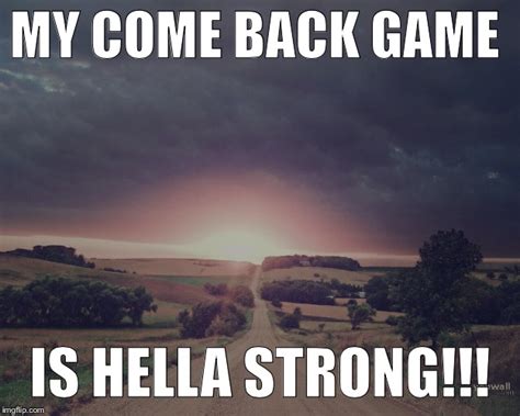 Image tagged in come back Imgflip