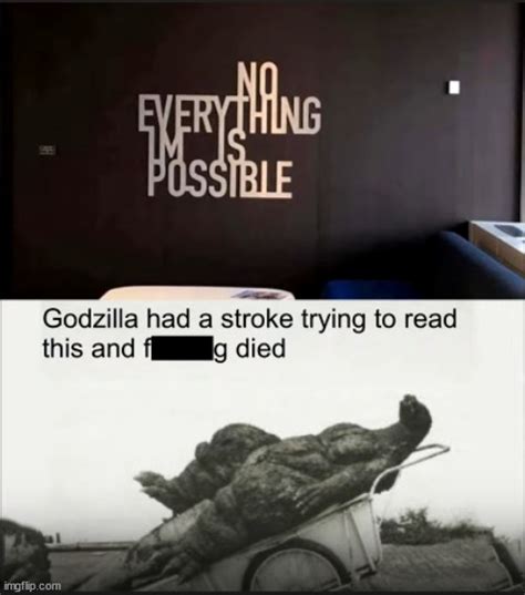 Image tagged in godzilla had a stroke trying to read this and fricking