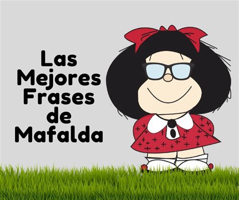 Frases De Mafalda Sobre La Amistad. La importancia de la amistad para Mafalda. Si hay algo que Mafalda aprecia mucho en la vida, son sus amigos. En varias ocasiones a lo largo del cómic, podemos ver la importancia que le da a la amistad y lo mucho que valora a quienes la rodean. A continuación, te dejamos algunas frases de Mafalda que .... 