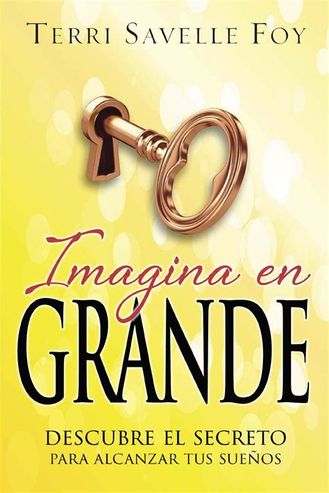 Imagina en Grande: DESCUBRE EL SECRETO PARA ALCANZAR …