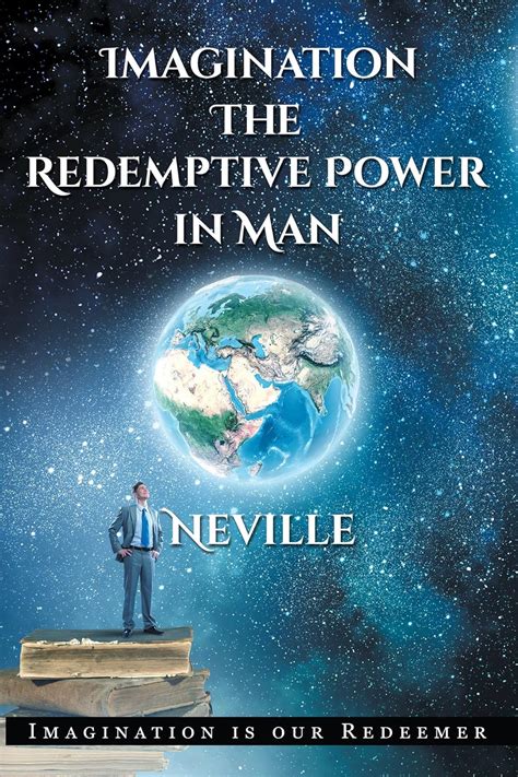 Read Online Imagination The Redemptive Power In Man By Neville Goddard