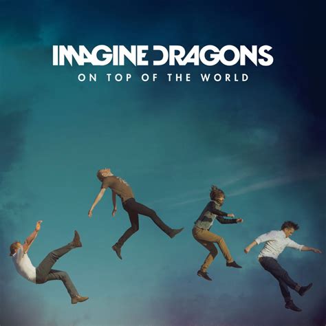 Imagine Dragons - On Top Of The World Music Video, Song Lyrics …