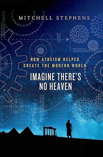 Read Imagine Theres No Heaven How Atheism Helped Create The Modern World By Mitchell Stephens