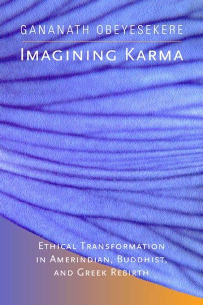 Full Download Imagining Karma Ethical Transformation In Amerindian Buddhist And Greek Rebirth By Gananath Obeyesekere