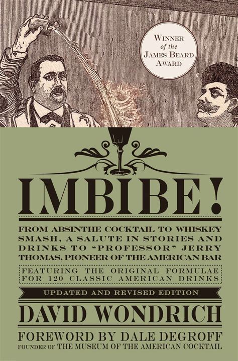 Full Download Imbibe From Absinthe Cocktail To Whiskey Smash A Salute In Stories And Drinks To Professor Jerry Thomas Pioneer Of The American Bar By David Wondrich