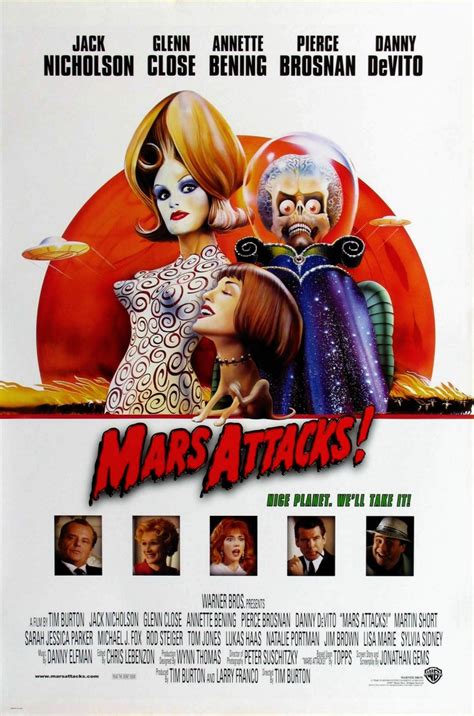  Mars Attacks!: Directed by Tim Burton. With Jack Nicholson, Glenn Close, Annette Bening, Pierce Brosnan. Earth is invaded by Martians with unbeatable weapons and a cruel sense of humor. .