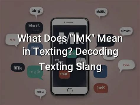 what does imk mean in texting Explain in Sentences? Imk meaning in text is in my knowledge and the following are the examples : The date for submission of the proposal is on Monday, April. The newest restaurant in town serves delicious Italian food. The company's share price has steadily increased over the last month.