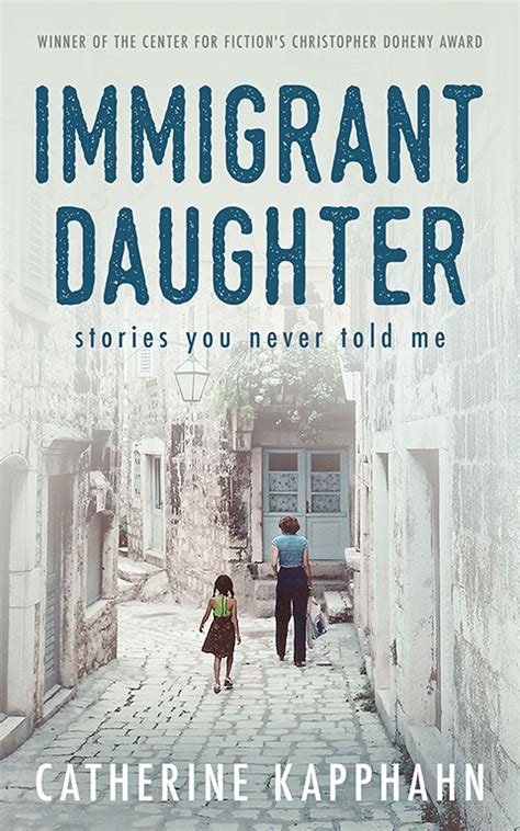 Full Download Immigrant Daughter Stories You Never Told Me By Catherine Kapphahn