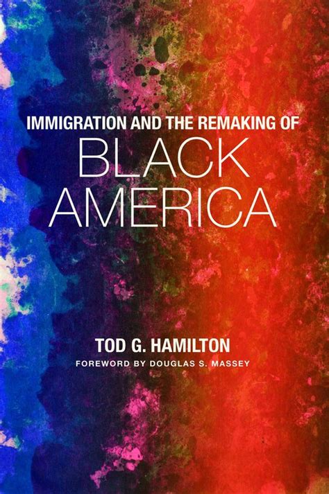 Full Download Immigration And The Remaking Of Black America By Tod G Hamilton