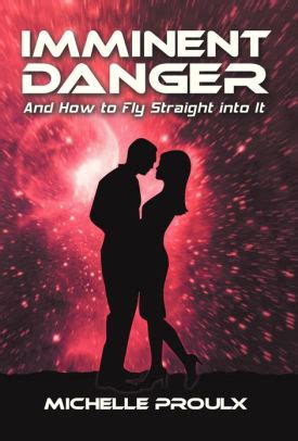 Read Imminent Danger And How To Fly Straight Into It By Michelle Proulx