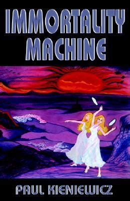 Read Immortality Machine By Paul Kieniewicz