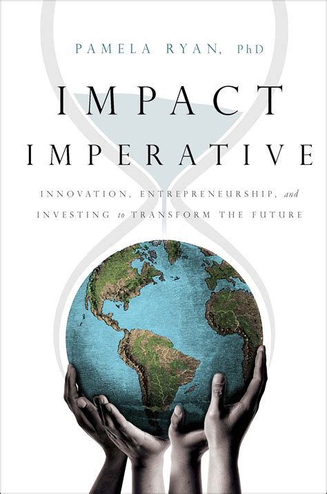 Full Download Impact Imperative Innovation Entrepreneurship And Investing To Transform The Future By Pamela Ryan