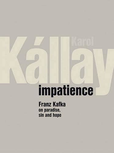 Impatience: Franz Kafka on Paradise, Sin and Hope