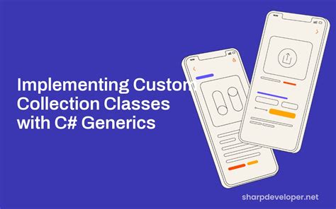 Implement Custom Generic Collections - Visual Studio Magazine