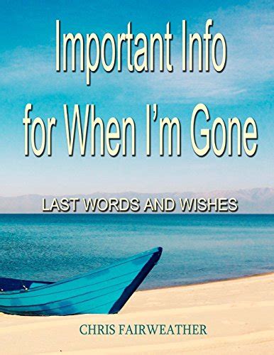 Read Important Info For When Im Gone Last Words And Wishes By Chris Fairweather