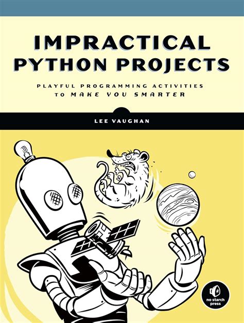 Download Impractical Python Projects Playful Programming Activities To Make You Smarter By Lee  Vaughan