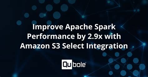 Improving Apache Spark Performance with S3 Select Integration Qubole