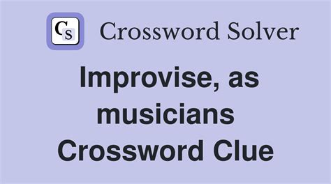 Improvises chords Crossword Clue Wordplays.com