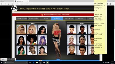 Also, in regards to your email, remember that you most verify your email otherwise you won't get any notifications in regards to you IMVU account. If it's hard for you to remember passwords, use a notebook specifically for that. It will make your life much easier and you won't have to worry if you forget something.. 