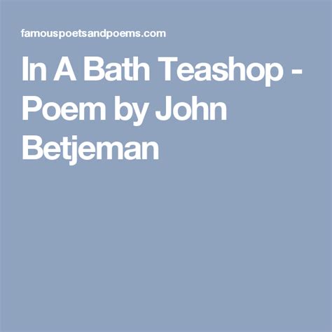 In A Bath Teashop - A Poem by John Betjeman - PoetrySoup.com