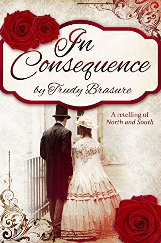 In Consequence: A Retelling of North and South by Trudy Brasure