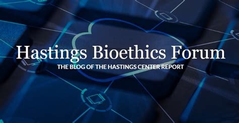 In Hastings Bioethics Forum FROM THE EDITOR The essays …