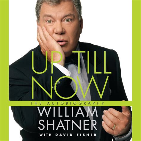 In Up Till Now, Shatner