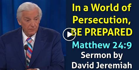 In a World of Persecution, BE PREPARED - Matthew 24:9 - David …