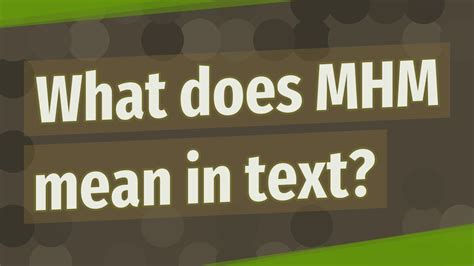 Also, Check What Does MHM Mean.Understanding ‘Mhm’ in Texting General Interpretation When a girl sends “mhm” in a text message, it is usually a response to a statement or question. It is a way of …Sep 8, 2022 · Typically, ‘mhm’ is a reactionary statement to someone telling you something you find hard to believe. 