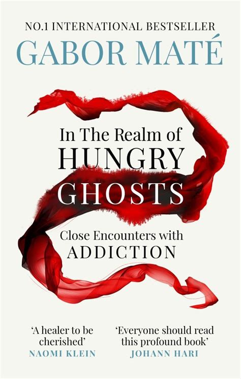 In the realm of hungry ghosts close encounters with addiction. Distilling cutting-edge research from around the world, In the Realm of Hungry Ghosts avoids glib self-help remedies, instead promoting self-understanding as the first key to healing and wellness. Blending personal stories and science with positive solutions, and written in spellbinding prose, it is a must-read that will change how you see ... 