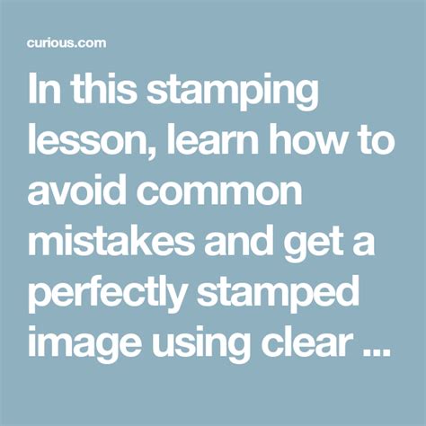 In this stamping lesson, learn how to avoid common mistakes and get a