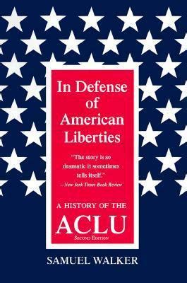 Read Online In Defense Of American Liberties A History Of The Aclu By Samuel E Walker