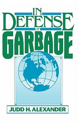 Read In Defense Of Garbage By Judd H Alexander