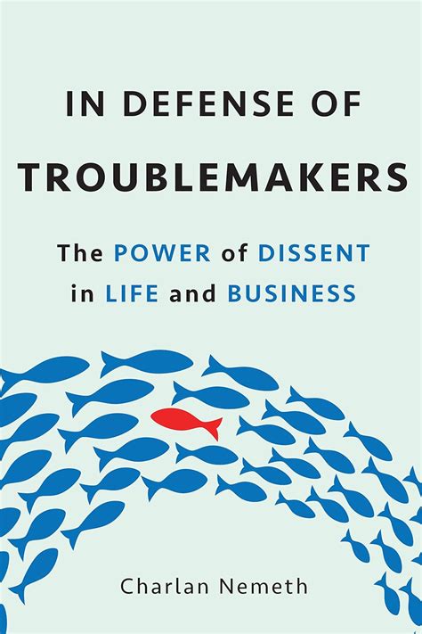 Read In Defense Of Troublemakers The Power Of Dissent In Life And Business By Charlan Jeanne Nemeth