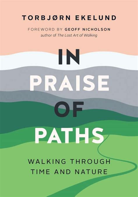 Read Online In Praise Of Paths Walking Through Time And Nature By Torbjrn Ekelund