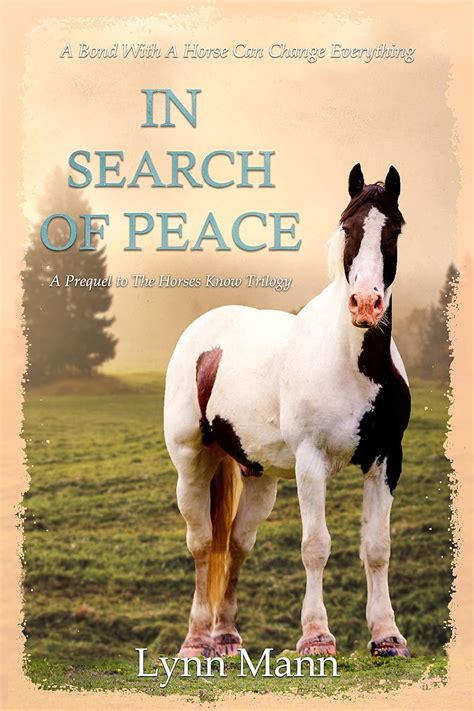Read In Search Of Peace A Prequel To The Horses Know Trilogy By Lynn  Mann