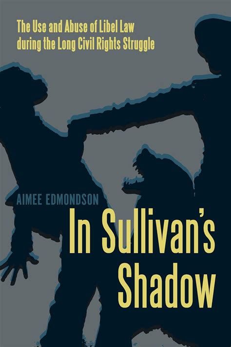 Read In Sullivans Shadow The Use And Abuse Of Libel Law During The Long Civil Rights Struggle By Aimee Edmondson