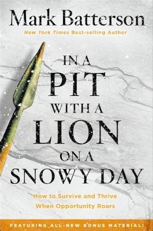 Read Online In A Pit With A Lion On A Snowy Day How To Survive And Thrive When Opportunity Roars By Mark Batterson