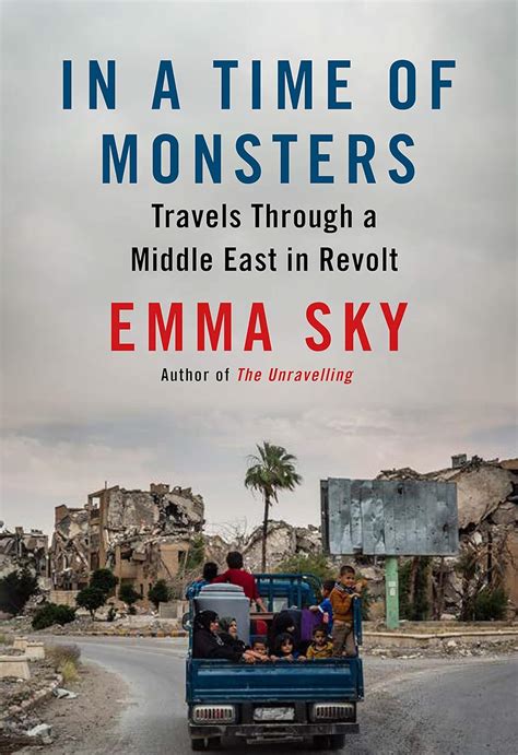 Read Online In A Time Of Monsters Travels Through A Middle East In Revolt By Emma Sky